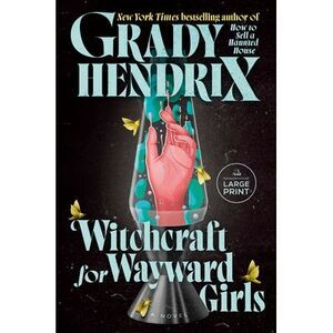 Witchcraft for Wayward Girls -- Grady Hendrix